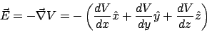 \begin{displaymath}\vec{E} = -\vec{\nabla}V = -\left(\frac{dV}{dx}\hat{x} + \frac{dV}{dy}\hat{y} + \frac{dV}{dz}\hat{z}\right)\end{displaymath}