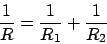 \begin{displaymath}\frac{1}{R} = \frac{1}{R_1} + \frac{1}{R_2}\end{displaymath}