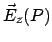 $\displaystyle \vec{E}_z(P)$