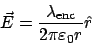 \begin{displaymath}\vec{E} = \frac{\lambda_{\mathrm{enc}}}{2\pi\varepsilon_0 r}\hat{r}\end{displaymath}