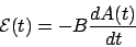 \begin{displaymath}\mathcal{E}(t) = -B\frac{dA(t)}{dt}\end{displaymath}