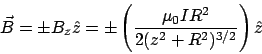 \begin{displaymath}\vec{B} = \pm B_z\hat{z} = \pm\left(\frac{\mu_0IR^2}{2(z^2+R^2)^{3/2}}\right)\hat{z}\end{displaymath}