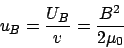 \begin{displaymath}u_B = \frac{U_B}{v} = \frac{B^2}{2\mu_0}\end{displaymath}