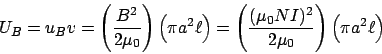 \begin{displaymath}U_B = u_Bv = \left(\frac{B^2}{2\mu_0}\right)\left(\pi a^2\ell...
...\left(\frac{(\mu_0NI)^2}{2\mu_0}\right)\left(\pi a^2\ell\right)\end{displaymath}