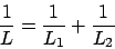 \begin{displaymath}\frac{1}{L} = \frac{1}{L_1} + \frac{1}{L_2}\end{displaymath}