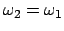 $\omega_2 = \omega_1$