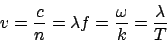 \begin{displaymath}v = \frac{c}{n} = \lambda f = \frac{\omega}{k} = \frac{\lambda}{T}\end{displaymath}