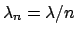 $\lambda_n = \lambda/n$