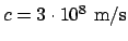 $c = 3\cdot10^8\mathrm{\ m/s}$