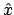 $\hat{x}$