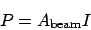 \begin{displaymath}P = A_{\mathrm{beam}}I\end{displaymath}