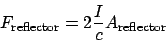 \begin{displaymath}F_{\mathrm{reflector}} = 2\frac{I}{c}A_{\mathrm{reflector}}\end{displaymath}