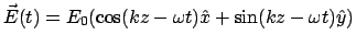 $\displaystyle \vec{E}(t) = E_0 (\cos(kz - \omega t)\hat{x} + \sin(kz - \omega t)\hat{y})$