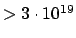 $> 3\cdot10^{19}$