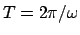 $T = 2\pi/\omega$