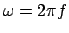 $\omega = 2\pi f$