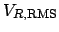 $\displaystyle V_{R,\mathrm{RMS}}$