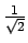 $\frac{1}{\sqrt{2}}$