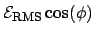 $\displaystyle \mathcal{E}_{\mathrm{RMS}}\cos(\phi)$