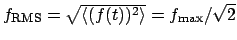 $f_{\mathrm{RMS}} = \sqrt{\left<(f(t))^2\right>} = f_{\mathrm{max}}/\sqrt{2}$