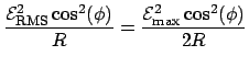 $\displaystyle \frac{\mathcal{E}_{\mathrm{RMS}}^2\cos^2(\phi)}{R} = \frac{\mathcal{E}_{\mathrm{max}}^2\cos^2(\phi)}{2R}$