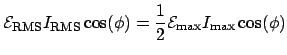 $\displaystyle \mathcal{E}_{\mathrm{RMS}}I_{\mathrm{RMS}}\cos(\phi) = \frac{1}{2}\mathcal{E}_{\mathrm{max}}I_{\mathrm{max}}\cos(\phi)$