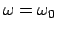 $\omega = \omega_0$