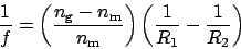 \begin{displaymath}\frac{1}{f} = \left(\frac{n_\mathrm{g}-n_\mathrm{m}}{n_\mathrm{m}}\right)\left(\frac{1}{R_1}-\frac{1}{R_2}\right)\end{displaymath}