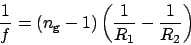 \begin{displaymath}\frac{1}{f}=(n_\mathrm{g}-1)\left(\frac{1}{R_1}-\frac{1}{R_2}\right)\end{displaymath}