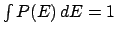 $\int P(E) dE = 1$