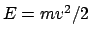 $E=mv^2/2$