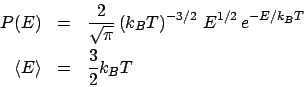 \begin{eqnarray*}
P(E) &=& \frac{2}{\sqrt{\pi}} \left(k_BT\right)^{-3/2} E^{1/2} e^{-E/k_BT}\\
\left<E\right> &=& \frac{3}{2}k_BT
\end{eqnarray*}