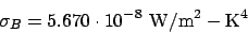 \begin{displaymath}
\sigma_B = 5.670\cdot10^{-8}\mathrm{ W/m^2-K^4}
\end{displaymath}