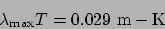 \begin{displaymath}\lambda_{\mathrm{max}} T = 0.029\mathrm{ m-K}\end{displaymath}