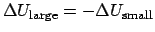$\Delta U_{\mathrm{large}} = -\Delta U_{\mathrm{small}}$