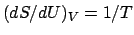 $(dS/dU)_V = 1/T$
