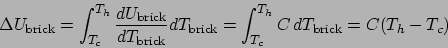 \begin{displaymath}
\Delta U_{\mathrm{brick}} = \int_{T_c}^{T_h} \frac{dU_{\math...
...brick}} = \int_{T_c}^{T_h} C dT_{\mathrm{brick}} = C(T_h-T_c)
\end{displaymath}