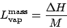 \begin{displaymath}
L_{\mathrm{vap}}^{\mathrm{mass}} = \frac{\Delta H}{M}
\end{displaymath}