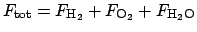 $F_{\mathrm{tot}} = F_{\mathrm{H_2}} + F_{\mathrm{O_2}} + F_{\mathrm{H_2O}}$