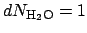 $dN_{\mathrm{H_2O}} = 1$