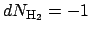 $dN_{\mathrm{H_2}} = -1$