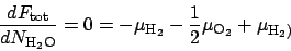 \begin{displaymath}
\frac{dF_{\mathrm{tot}}}{dN_{\mathrm{H_2O}}} = 0 = -\mu_{\mathrm{H_2}} - \frac{1}{2}\mu_{\mathrm{O_2}} + \mu_{\mathrm{H_2)}}
\end{displaymath}