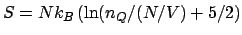 $S = Nk_B\left(\ln(n_Q/(N/V) + 5/2\right)$