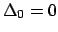$\Delta_0 = 0$