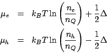 \begin{eqnarray*}
\mu_e &=& k_BT\ln\left(\frac{n_e}{n_Q}\right) + \frac{1}{2}\De...
...mu_h &=& k_BT\ln\left(\frac{n_h}{n_Q}\right) - \frac{1}{2}\Delta
\end{eqnarray*}