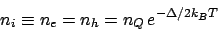 \begin{displaymath}
n_i\equiv n_e = n_h = n_Q e^{-\Delta/2k_BT}
\end{displaymath}