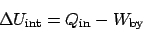 \begin{displaymath}\Delta U_{\mathrm{int}} = Q_{\mathrm{in}} - W_{\mathrm{by}}\end{displaymath}