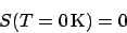 \begin{displaymath}S(T = 0 \mathrm{K}) = 0\end{displaymath}