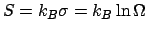 $S = k_B\sigma = k_B\ln\Omega$