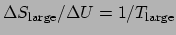$\Delta S_{\mathrm{large}}/\Delta U = 1/T_{\mathrm{large}}$